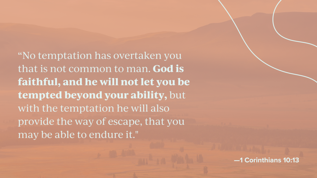 First Corinthians 10:13 reminds us to form healthy habits of fleeing temptation.